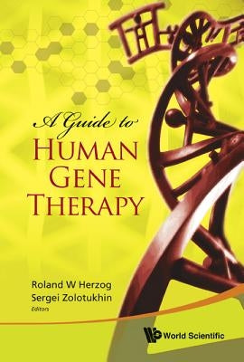 A Guide to Human Gene Therapy by Herzog, Roland W.