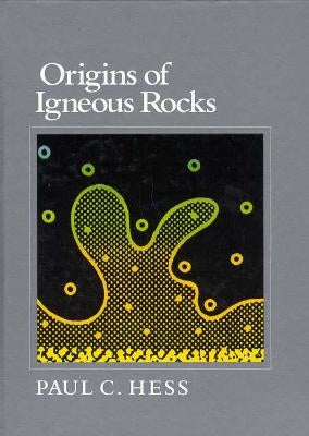 Origins of Igneous Rocks by Hess, Paul C.