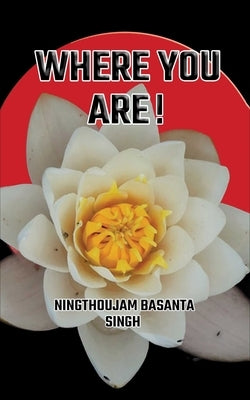 Where You Are! by Basanta Singh, Ningthoujam
