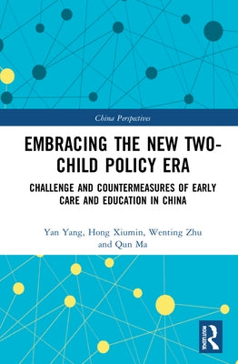 Embracing the New Two-Child Policy Era: Challenge and Countermeasures of Early Care and Education in China by Hong, Xiumin