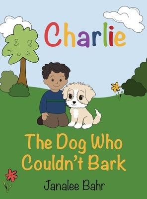 Charlie: The Dog Who Couldn't Bark by Bahr, Janalee