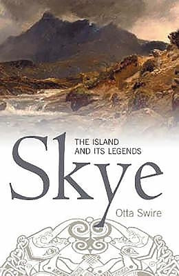 Skye: The Island and Its Legends by Swire, Otta F.