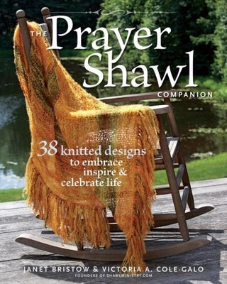 The Prayer Shawl Companion: 38 Knitted Designs to Embrace Inspire & Celebrate Life by Severi Bristow, Janet