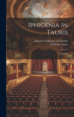 Iphigenia in Tauris: A Tragedy by Taylor, William