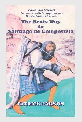The Scots Way to Santiago de Compostela by Farnon, Patrick