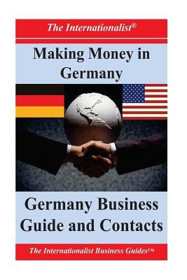 Making Money in Germany: Germany Business Guide and Contacts by Nee, Patrick W.