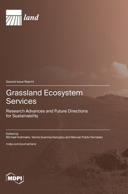 Grassland Ecosystem Services: Research Advances and Future Directions for Sustainability by Vrahnakis, Michael
