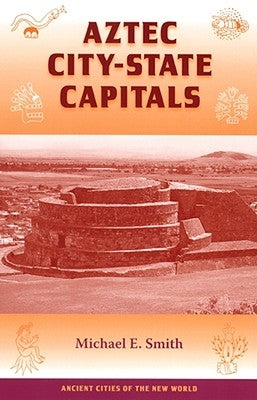 Aztec City-State Capitals by Smith, Michael E.