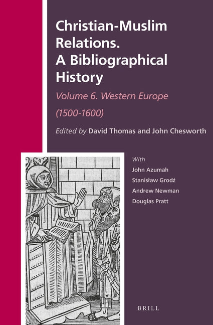 Christian-Muslim Relations. a Bibliographical History. Volume 6 Western Europe (1500-1600) by Thomas, David