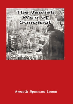 The Jewish War of Survival by Leese, Arnold Spencer