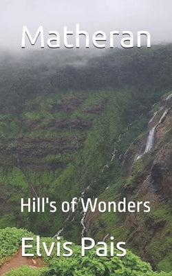 Matheran: Hill's of Wonders by Pais, Elvis