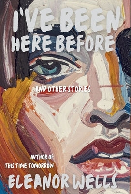 I've Been Here Before: and other stories by Wells, Eleanor