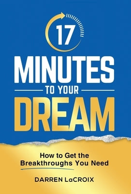 17 Minutes To Your Dream: How To Get The Breakthroughs You Need by LaCroix, Darren
