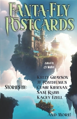 Fanta-Fly Postcards: A Micro-Fiction Collection by Sanderson, Cedar