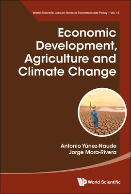 Economic Development, Agriculture and Climate Change by Naude, Antonio Yunez