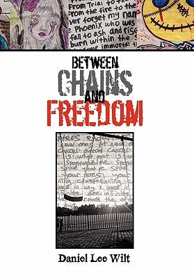 Between Chains and Freedom by Wilt, Daniel Lee