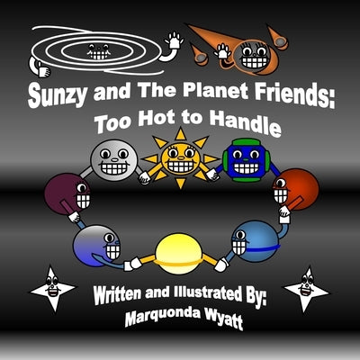 Sunzy and The Planet Friends: Too Hot to Handle: Too Hot to Handle: Too Hot to Handle by Wyatt, Marquonda