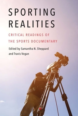 Sporting Realities: Critical Readings of the Sports Documentary by Sheppard, Samantha N.