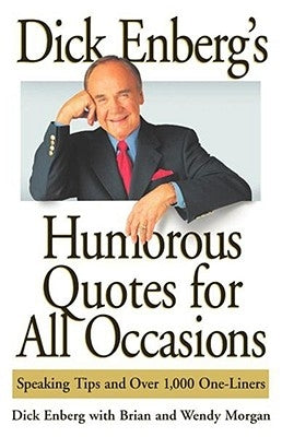 Dick Enberg's Humorous Quotes for All Occasions: Speaking Tips and Over 1,000 One-Liners by Enberg, Dick