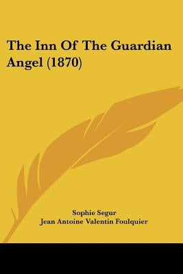 The Inn Of The Guardian Angel (1870) by Segur, Sophie