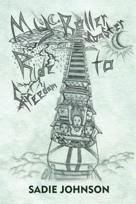 My Roller Coaster Ride to Freedom by Johnson, Sadie