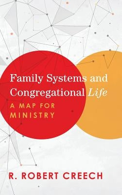 Family Systems and Congregational Life by Creech, R. Robert