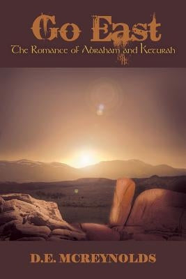 Go East: The Romance of Abraham and Keturah by McReynolds, D. E.
