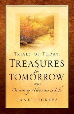 Trials of Today, Treasures for Tomorrow by Eckles, Janet