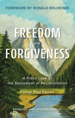 Freedom and Forgiveness: A Fresh Look at the Sacrament of Reconciliation by Farren, Paul