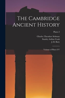 The Cambridge Ancient History: Volume of Plates I-V; plates 2 by Seltman, Charles Theodore 1886-1957
