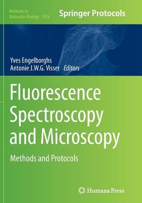 Fluorescence Spectroscopy and Microscopy: Methods and Protocols by Engelborghs, Yves