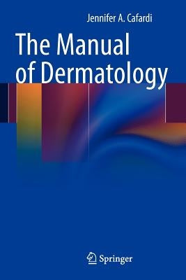 The Manual of Dermatology by Cafardi, Jennifer