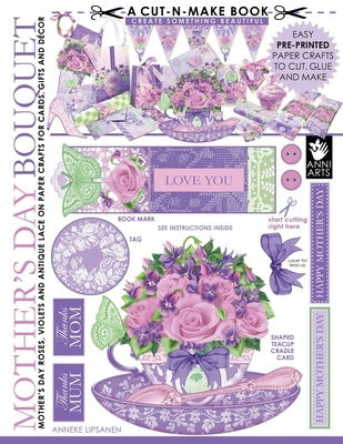Mother's Day Bouquet Cut-n-Make Book: Mother's Day Roses, Violets and Antique Lace on Paper Crafts for Cards, Gifts and Decor by Lipsanen, Anneke