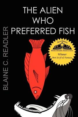 The Alien Who Preferred Fish by Readler, Blaine