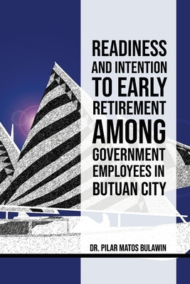Readiness and Intention to Early Retirement Among Government Employees in Butuan City by Bulawin, Pilar Matos