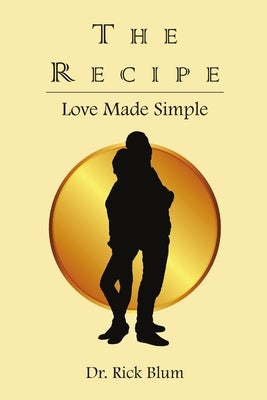 The Recipe: Love Made Simple by Blum, Rick