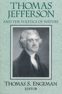 Thomas Jefferson and the Politics of Nature by Engeman, Thomas