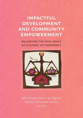 Impactful Development and Community Empowerment: Balancing the Dual Goals of a Global CLT Movement by Davis, John Emmeus