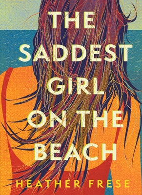 The Saddest Girl on the Beach by Frese, Heather