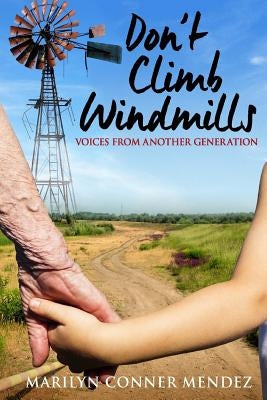 Don't Climb Windmills: Voices From Another Generation by Mendez, Marilyn Conner