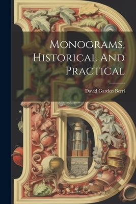 Monograms, Historical And Practical by Berri, David Garden