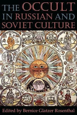 The Occult in Russian and Soviet Culture: From Tongan Villages to American Suburbs by Rosenthal, Bernice Glatzer