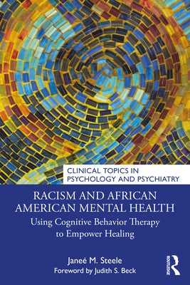 Racism and African American Mental Health: Using Cognitive Behavior Therapy to Empower Healing by Steele, Jane? M.