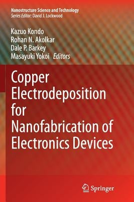Copper Electrodeposition for Nanofabrication of Electronics Devices by Kondo, Kazuo