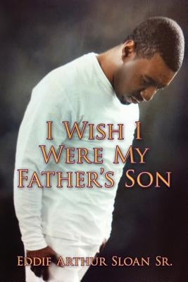 I Wish I Were My Father's Son by Sloan Sr, Eddie Arthur
