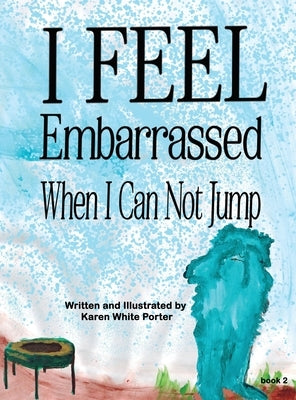 I Feel Embarrassed When I Can Not Jump by Porter, Karen White