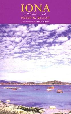 Iona: A Pilgrim's Guide by Miller, Peter W.