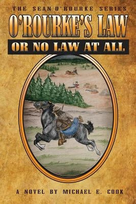 O'Rourke's Law or No Law at All (the Sean O'Rourke Series Book 4) by Cook, Michael E.