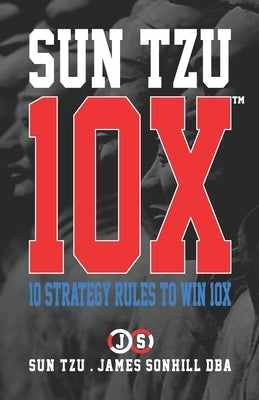 Sun Tzu 10x(tm): 10 Strategy Rules to Win 10x by Tzu, Sun