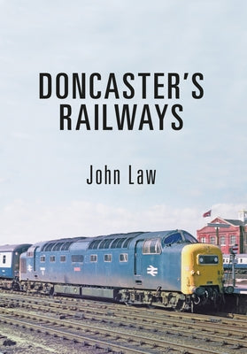 Doncaster's Railways by Law, John